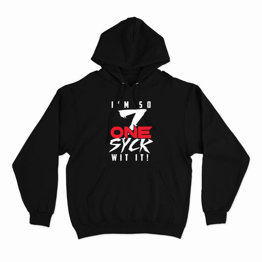 I'm So 7onesyck with it Hoodie