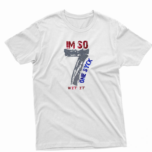 I'm so 7onesyck-withitt-shirt
